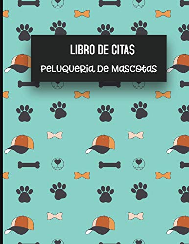 Libro de Citas Peluqueria de Mascotas: Libreta para Apuntar y Agendar Citas para Peluquera o Veterinaria, Spas de Perros, Cuidado de Mascotas, con ... Patas Huesitos 8.5 x 11 in (Spanish Edition)