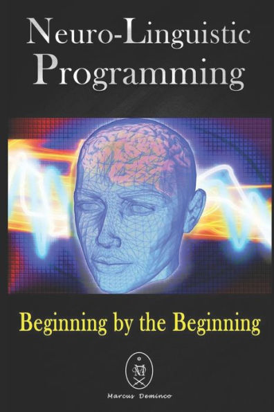 Neuro-Linguistic Programming. Beginning By The Beginning.