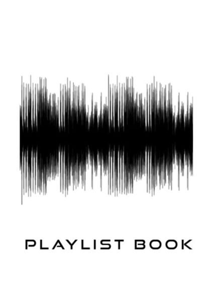 Playlist Book : Playlist Book For Djs, Musicians, And Music Lovers (Black On White)