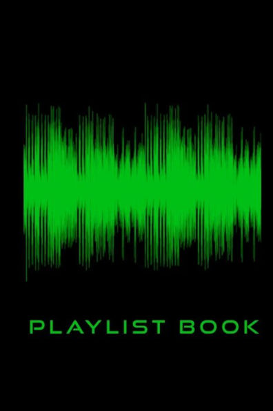 Playlist Book : Playlist Book For Djs, Musicians, And Music Lovers (Green On Black)