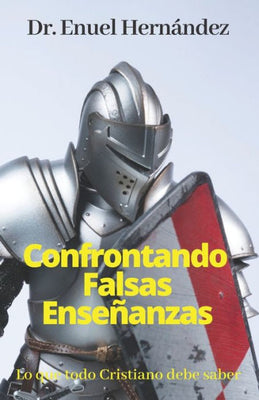 Confrontando Falsas Ense�anzas: Lo que todo Cristiano debe saber (Spanish Edition)