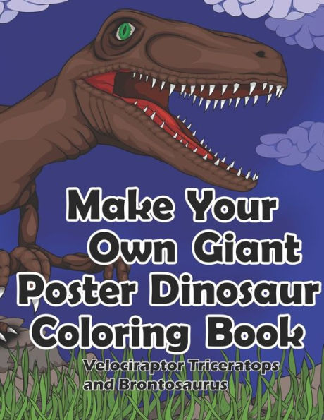 Make Your Own Giant Poster Dinosaur Coloring Book, Velociraptor, Triceratops And Brontosaurus
