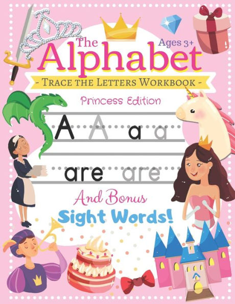 Trace The Alphabet Workbook : Letters Of The Alphabet And Sight Words (Princess Edition) Reading And Writing For Grades Pre-K And Kindergarten / Ages 3+