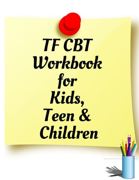 Tf Cbt Workbook For Kids, Teen And Children : Your Guide To Free From Frightening, Obsessive Or Compulsive Behavior, Help Children Overcome Anxiety, Fears And Face The World, Build Self-Esteem, Find Balance - 9781707937431