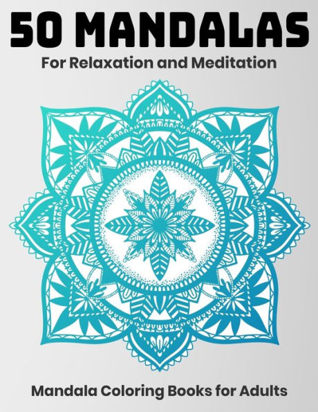 50 Mandalas For Relaxation And Meditation : Mandala Coloring Books For Adults: Stress Relieving Mandala Designs - 9781707972470