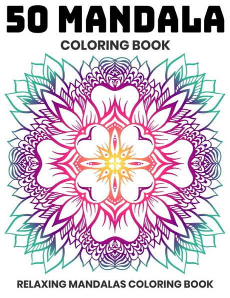 50 Mandala Coloring Book : Relaxing Mandalas Coloring Book: Stress Relieving Mandala Designs - 9781707973033