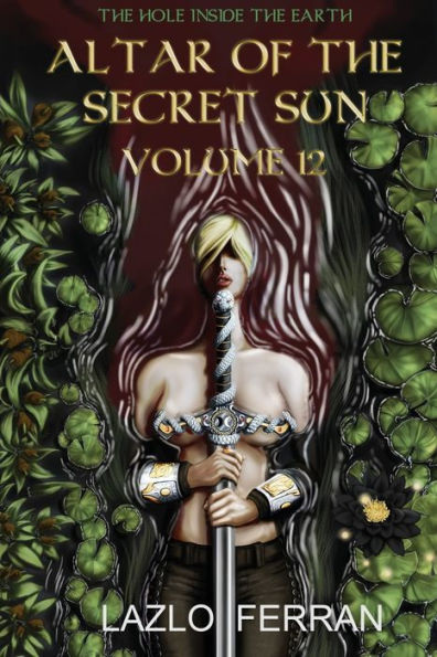 Altar of the Secret Sun: Volume 12 (The Hole Inside the Earth)