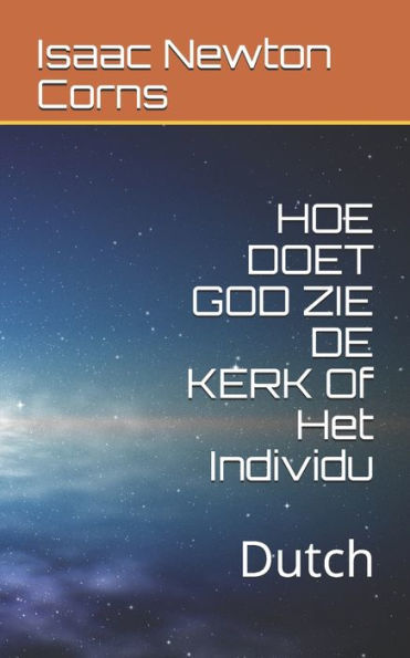 HOE DOET GOD ZIE DE KERK Of Het Individu: Dutch (Dutch Edition)