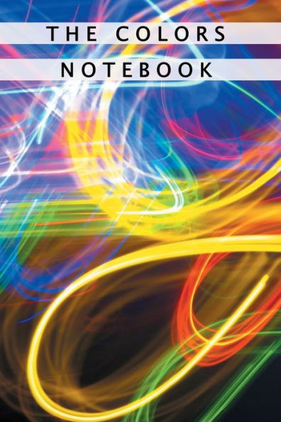 The Colors Notebook : Notebook With Matte Cover 6X9 With 120 Completely White Pages For Drawing, Coloring And Taking Notes - 9781708067823