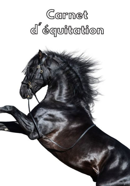 Carnet d'Equitation: Suivez vos leçons d'Equitation, vos progrès et vos objectifs (French Edition) - 9781708074074