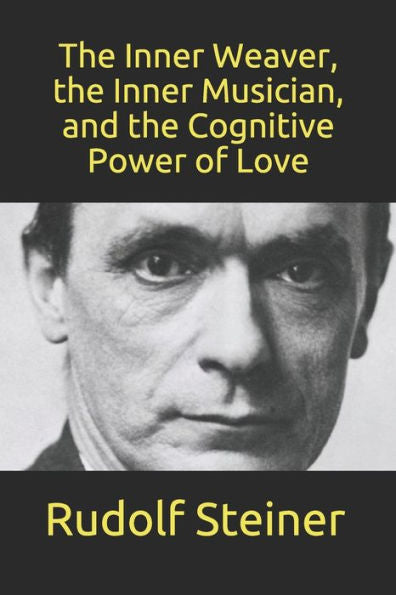 The Inner Weaver, The Inner Musician, And The Cognitive Power Of Love