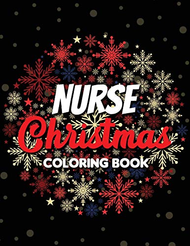 Nurse Christmas Coloring Book: 42 of the most exquisite Christmas designs for Coloring and Stress Releasing, Funny Snarky Adult Nurse Life Coloring ... Retirement, Gratitude (Gift Card Alternative)