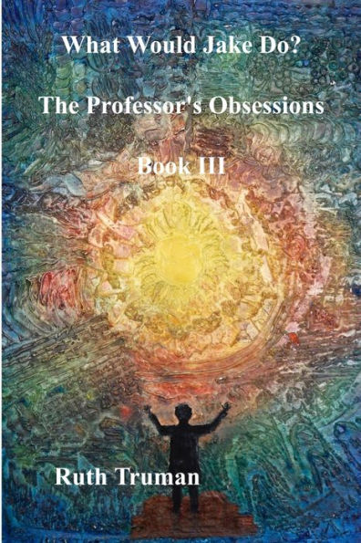 What Would Jake Do?: The Professor's Obsessions - Part Three