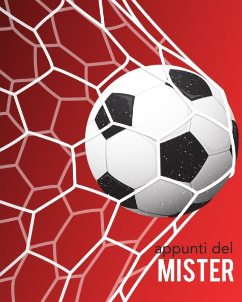 Appunti del Mister: Per annotare gli schemi, i giocatori, le strategie e i risultati degli incontri. Con grafico del campo su ogni pagina! Regalo ... ogni allenatore di Calcio. (Italian Edition) - 9781708233532