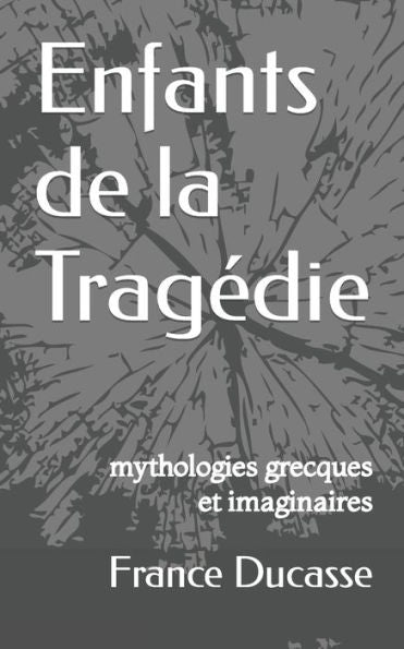 Enfants de la Tragedie: mythologies grecques et imaginaires (French Edition)
