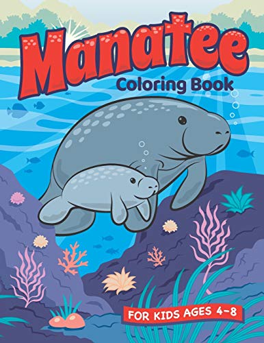 Manatee Coloring Book: A Fun Manatee and Animal Friends Coloring Book for Kids Ages 4???8. Coloring and Drawing Exercises. Animal Coloring Book for Boys and Girls.