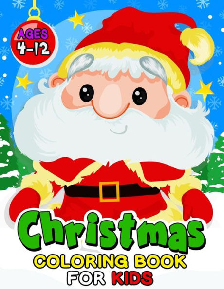 Christmas Coloring Book for Kids ages 4-12: Children Activity Books for Toddlers , Boys, Girls Fun Early Learning Workbooks
