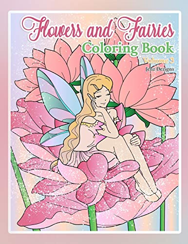 Flowers and Fairies Coloring Book: by Jenz Dezigns