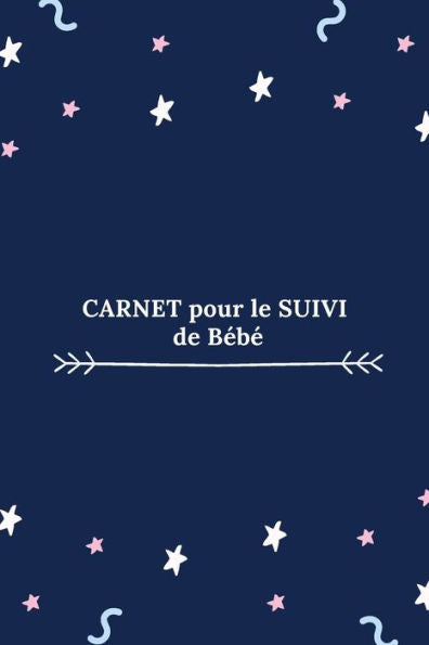 Carnet pour le suivi de bébé: bleu foncé avec tableaux de suivi (French Edition)