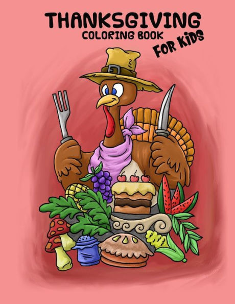 Thanksgiving Coloring Book For Kids : Coloring Book For Kids, Ages 4-8, Great For Learning And Coloring With 15 Beautiful Hand Drawn Illustrations