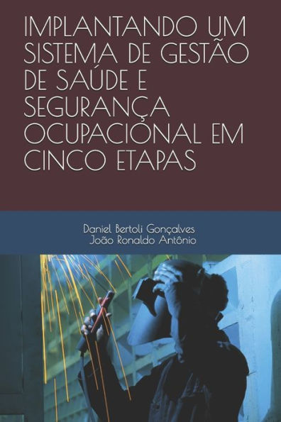 IMPLANTANDO UM SISTEMA DE GEST?O DE SA?DE E SEGURANcA OCUPACIONAL EM CINCO ETAPAS (Portuguese Edition)