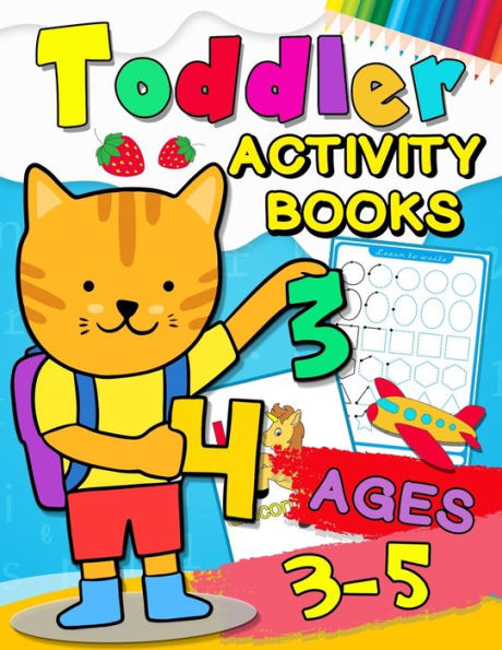 Toddler Activity Books Ages 3-5 : Fun With Numbers, Letters, Shapes, Colors, Animals: Big Activity Workbook For Toddlers & Kids Ages 1, 2, 3, 4
