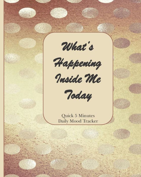 What's Happening Inside Me Today : Quick 5 Minutes Daily Mood Tracker