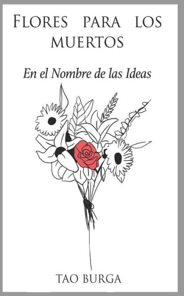 Flores Para los Muertos: En el Nombre de las Ideas (Spanish Edition)