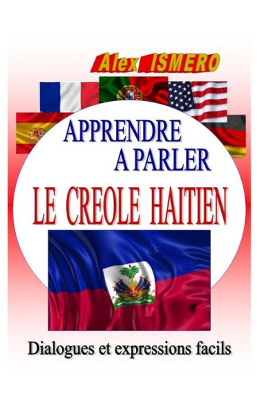 APPRENDRE A PARLER LE CREOLE HAITIEN: Dialogues et expressions facils (French Edition)