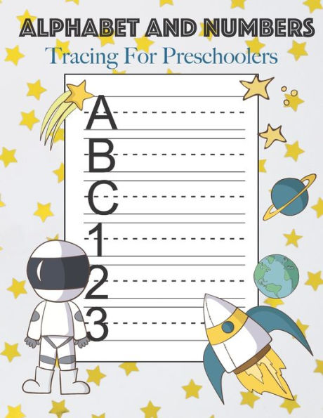 Alphabet And Numbers Tracing For Preschoolers: Learn to Print Space Workbook For Kids