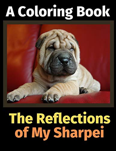 The Reflections of My Sharpei: A Coloring Book