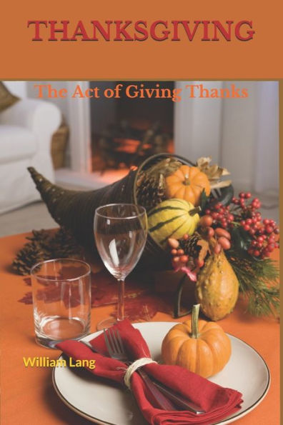 Thanksgiving : The Act Of Giving Thanks