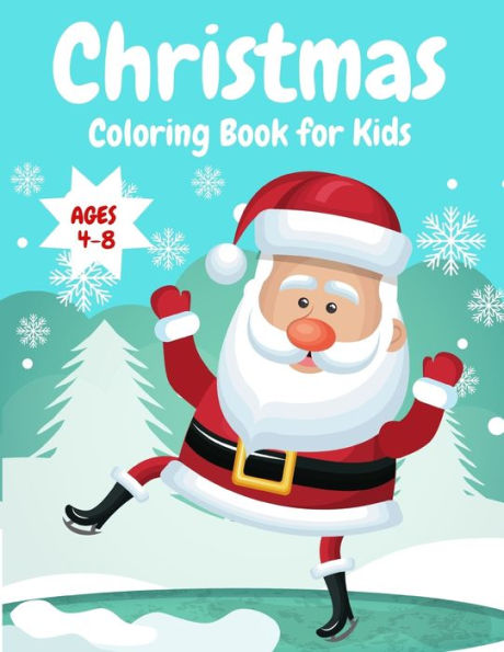 Christmas Coloring Book For Kids: Fun Children?S Christmas Gift Or Present For Toddlers & Kids - Beautiful Pages To Color With Santa Claus, Snowmen, Reindeer & More!