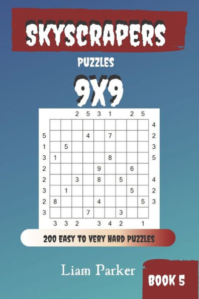 Skyscrapers Puzzles - 200 Easy To Very Hard Puzzles 9X9