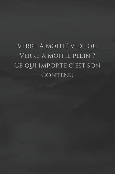 Verre ? Moiti? Vide Ou Verre ? Moiti? Plein ? Ce Qui Importe C'Est Son Contenu : Carnet De Note Mon Petit Carnet - 110 Pages Vierges - Format 6X9 Po - Made In France