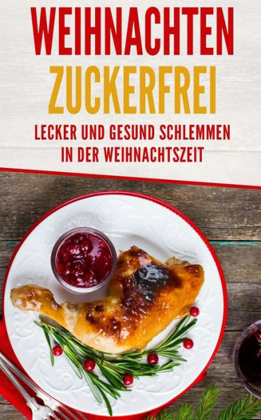 Weihnachten Zuckerfrei : Lecker Und Gesund Schlemmen In Der Weihnachtszeit
