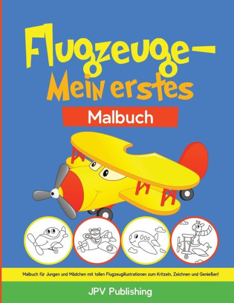 Flugzeuge - Mein erstes Malbuch: Malbuch f?r Jungen und M?dchen mit tollen Flugzeugillustrationen zum Kritzeln, Zeichnen und Genie?en! (German Edition)