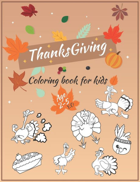 Thanksgiving Coloring Book For Kids Ages 2-5: A Funny Gift For Kids| Thanksgiving Activity Coloring Book For Toddlers, Pre-Schoolers, And Kids 2-5 | ... 30 Designs Patterns | Large Print 8.5*11 In