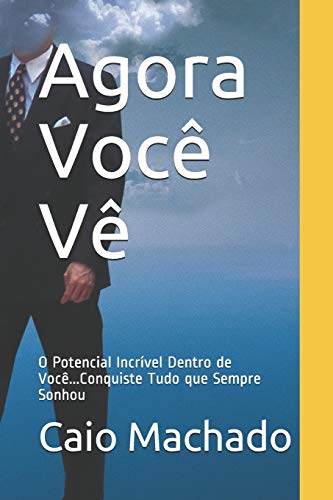 Agora Voc?? V??: O Potencial Incr??vel Dentro de Voc??...Conquiste Tudo que Sempre Sonhou (Portuguese Edition)