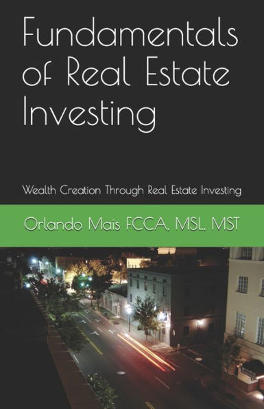 Fundamentals of Real Estate Investing: Wealth Creation Through Real Estate Investing