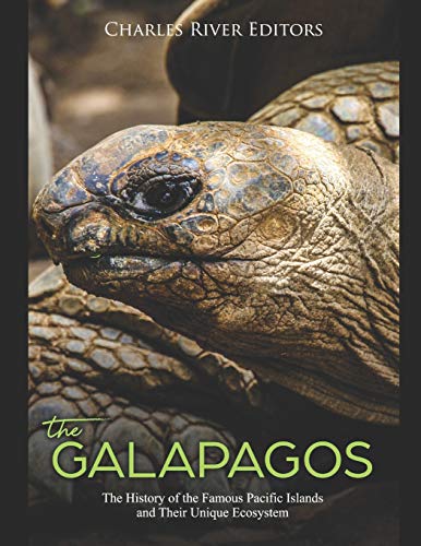 The Gal?ípagos: The History of the Famous Pacific Islands and Their Unique Ecosystem