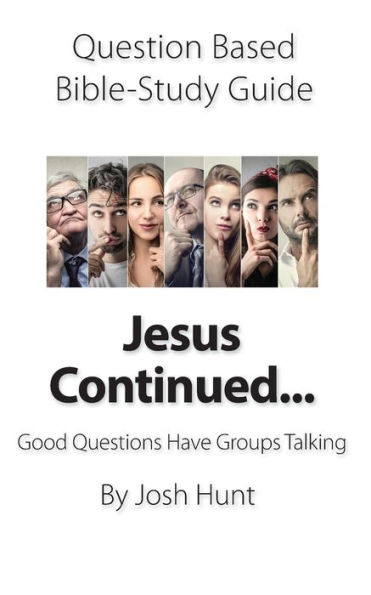Question-Based Bible Study Guide -- Jesus Continued : Good Questions Have Groups Talking