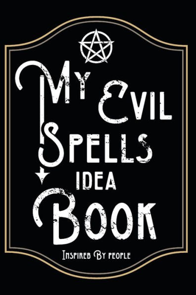 My Evil Spells Idea Book Inspired By People : When The World Is Too Peoply For You, Just Think Of An Evil Spell And Note It Down