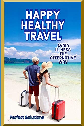 Happy Healthy Travel: Avoid Illness the Alternative Way