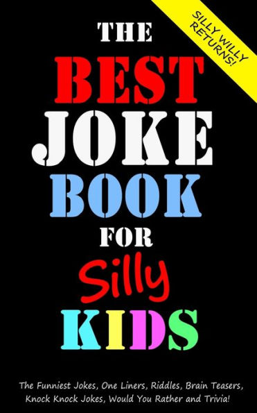 The Best Joke Book For Silly Kids. The Funniest Jokes, One Liners, Riddles, Brain Teasers, Knock Knock Jokes, Would You Rather And Trivia! : Children's Joke Book Ages 7-9 8-12