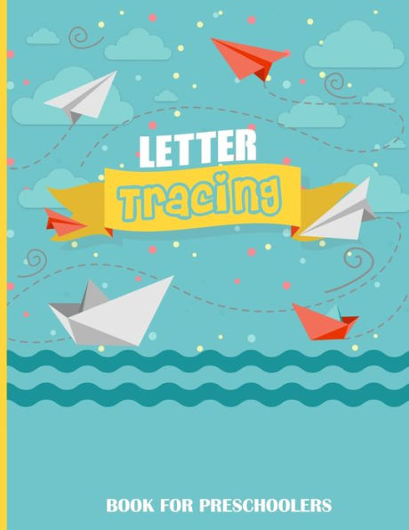 Letter Tracing Book For Preschoolers : Letter Tracing Book For Preschoolers 3-5 & Kindergarten. Letter Tracing Books For Kids Ages 3-5 & Kindergarten And Letter Tracing Workbook, Coloring Pictures