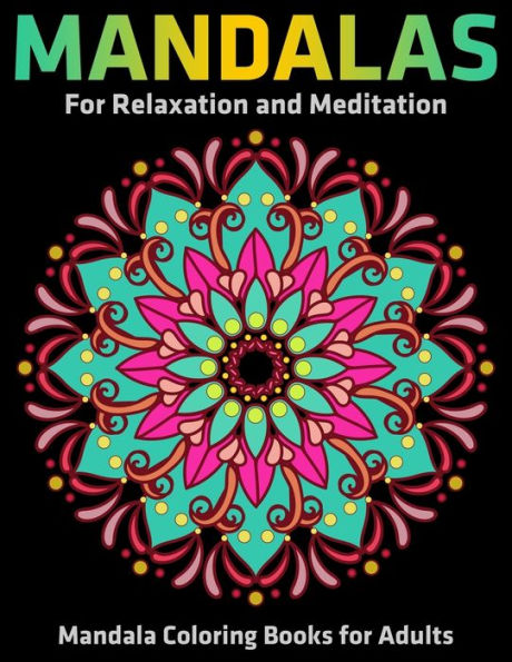 Mandalas For Relaxation And Meditation : Mandala Coloring Books For Adults: Stress Relieving Mandala Designs - 9781708869267