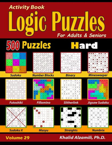 Activity Book : Logic Puzzles for Adults & Seniors: 500 Hard Puzzles (Sudoku - Fillomino - Straights - Futoshiki - Binary - Slitherlink - Sudoku X - ... Minesweeper) (Brain Games for Adults Series)