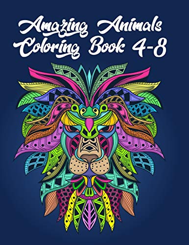 Amazing Animals Coloring Book 4-8: Awesome 100+ Coloring Animals, Birds, Mandalas, Butterflies, Flowers, Paisley Patterns, Garden Designs, and Amazing Swirls for Adults Relaxation