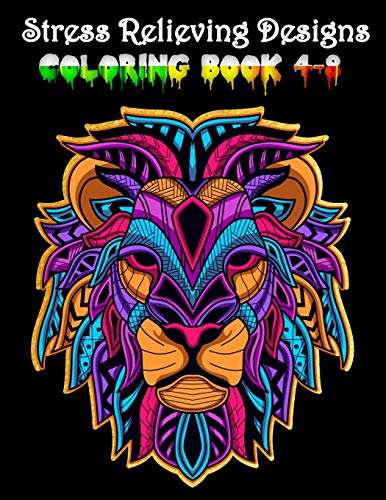 Stress Relieving Designs coloring book 4-8: Awesome 100+ Coloring Animals, Birds, Mandalas, Butterflies, Flowers, Paisley Patterns, Garden Designs, and Amazing Swirls for Adults Relaxation